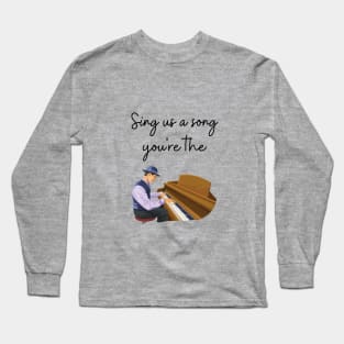 Sing us a song Long Sleeve T-Shirt